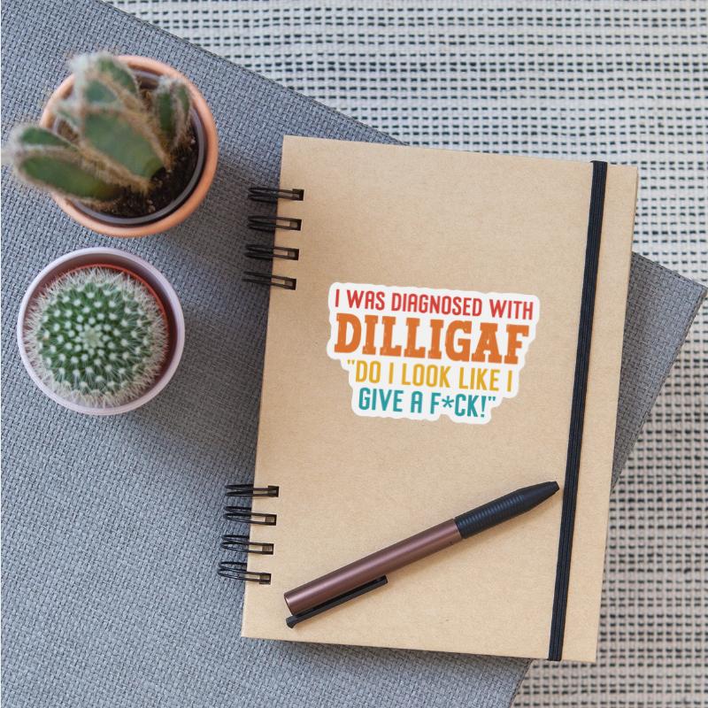 I Was Diagnosed With Dilligaf
