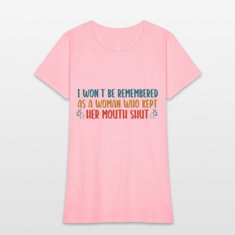 I WON'T BE REMEMBERED AS A Feminist women's rights