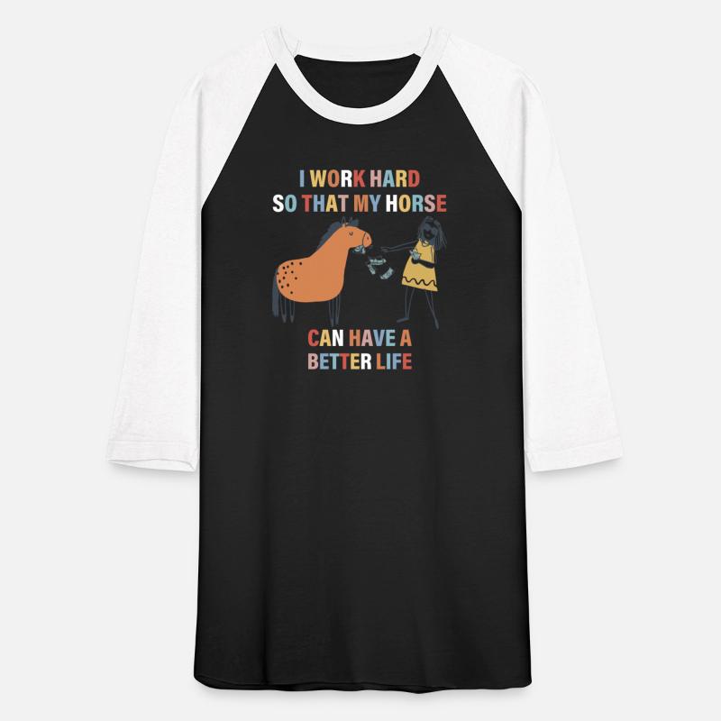 I Work Hard So That My Horse Can Have A Better
