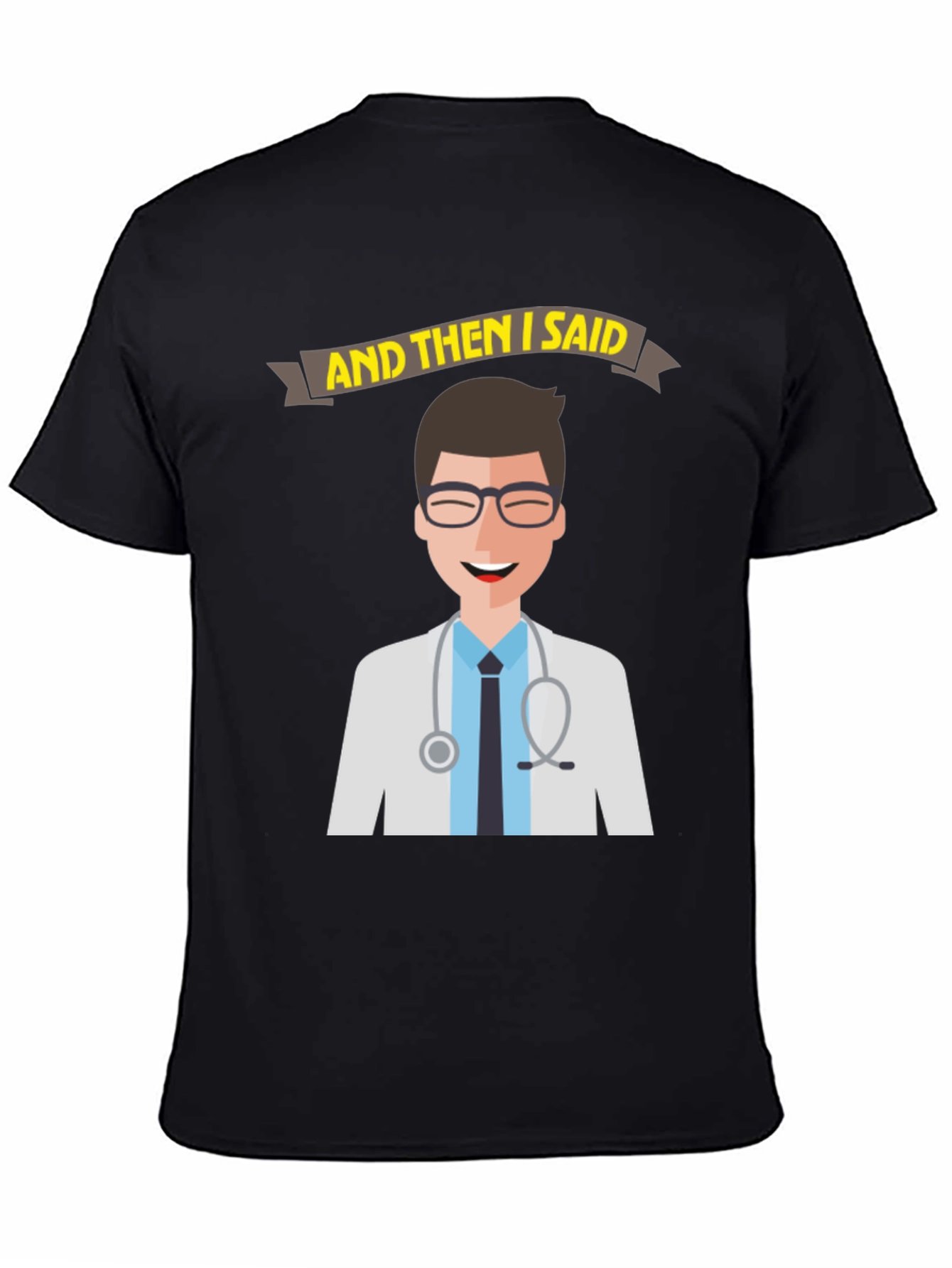 Doctor Humor T-Shirt - And Then I Said