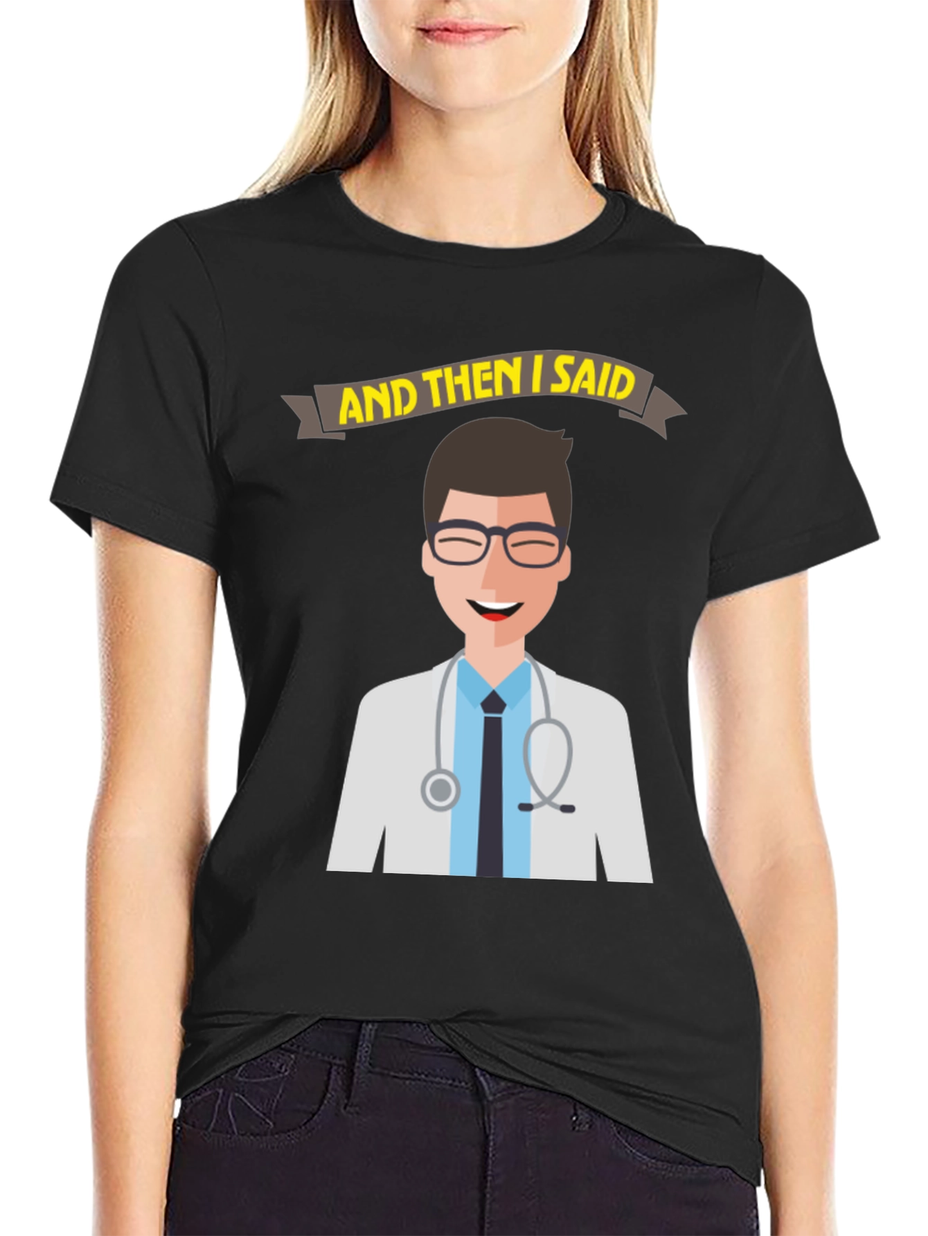 Doctor Humor T-Shirt - And Then I Said