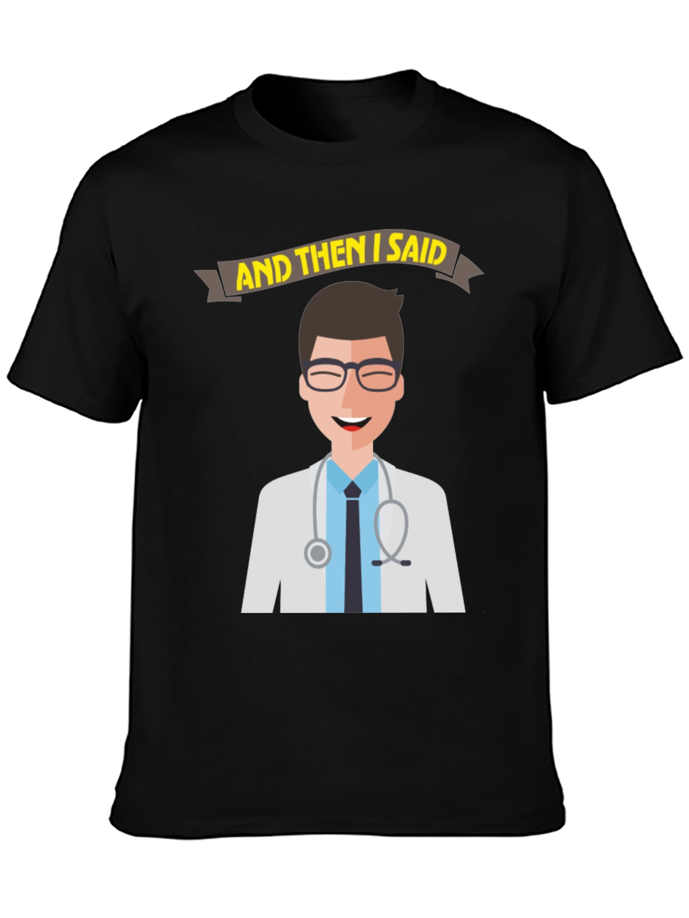 Doctor Humor T-Shirt - And Then I Said