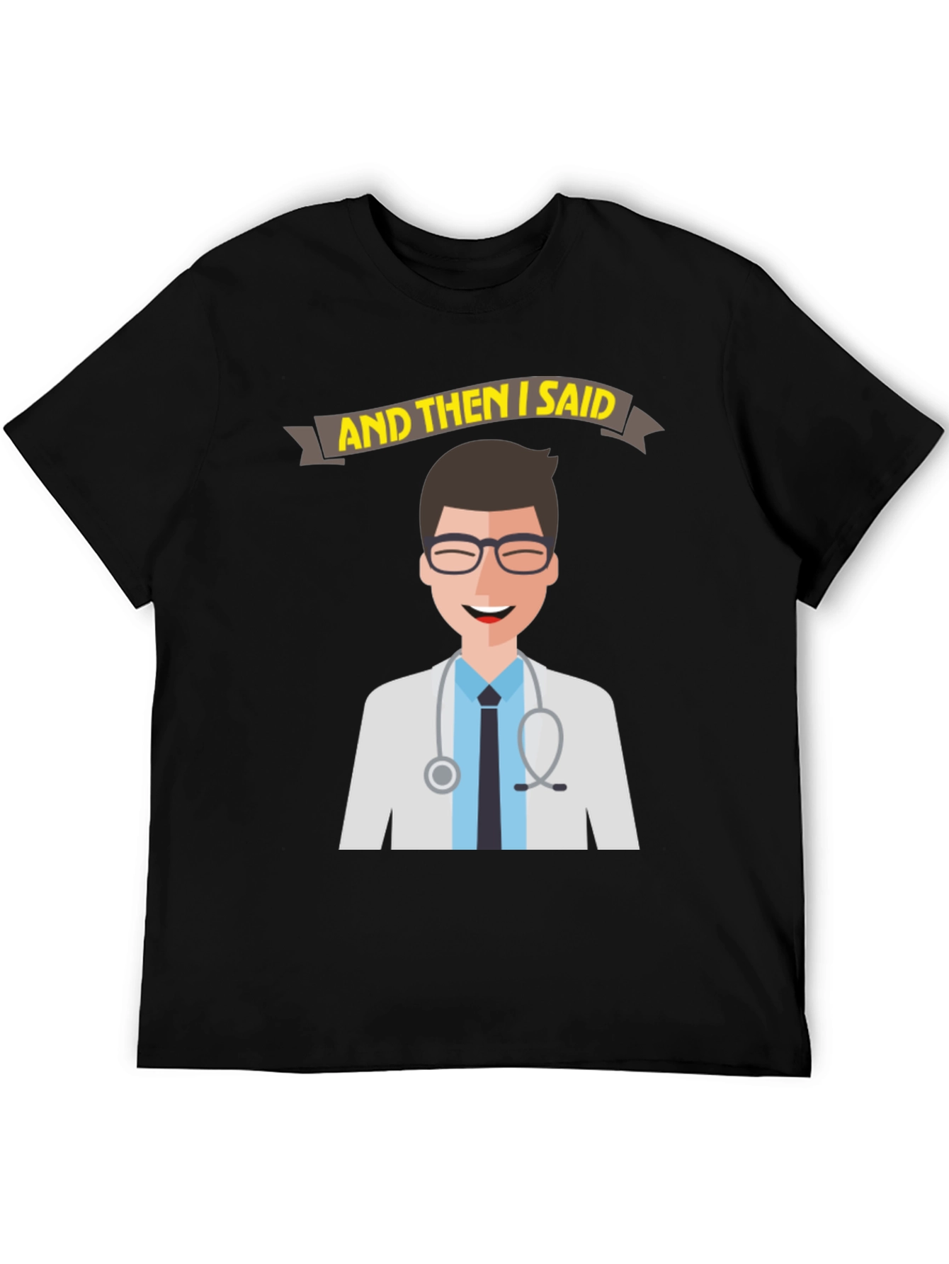 Doctor Humor T-Shirt - And Then I Said