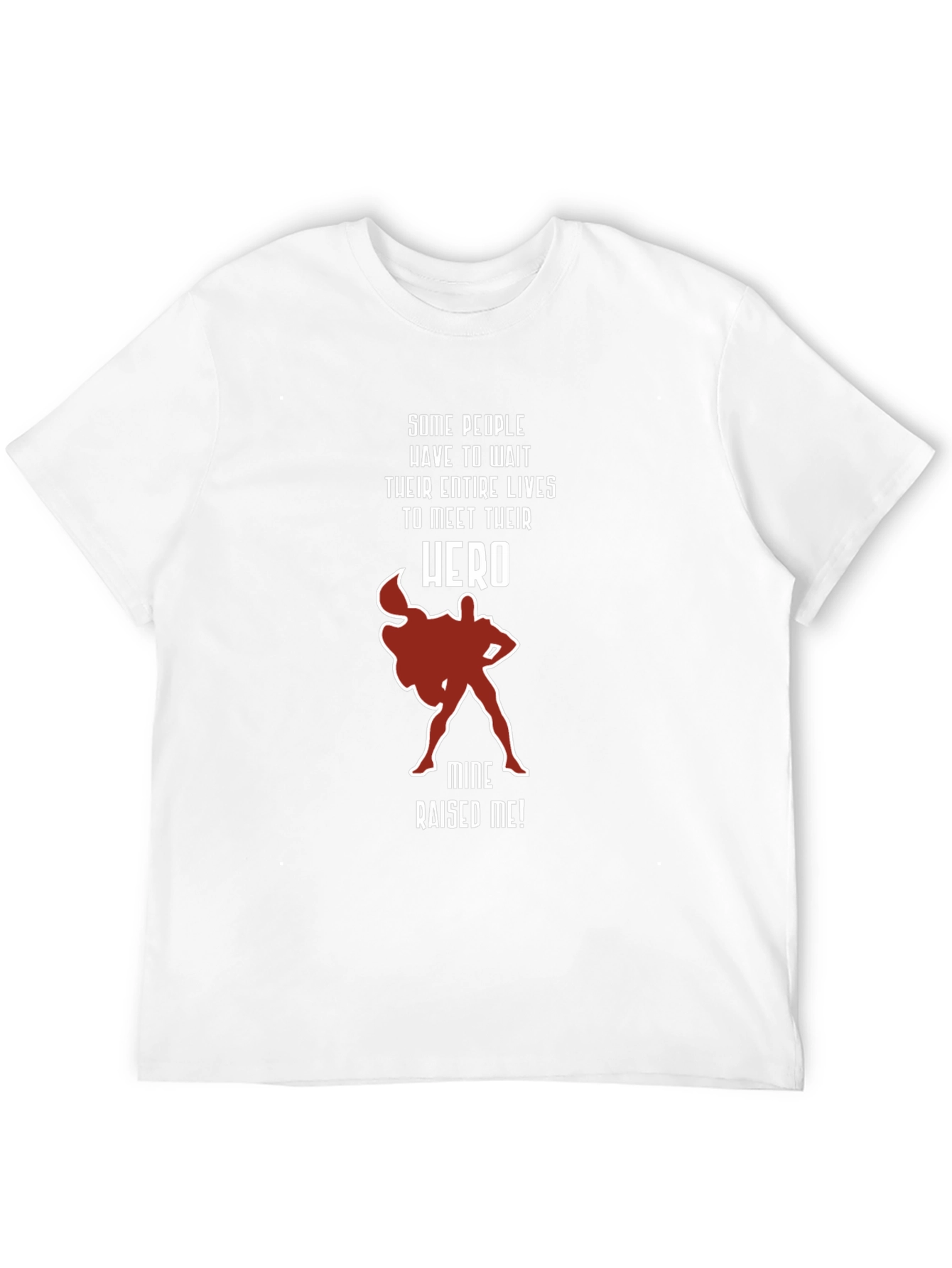 My Hero Raised Me T-Shirt