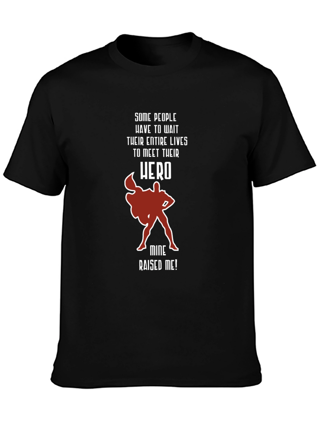 My Hero Raised Me T-Shirt
