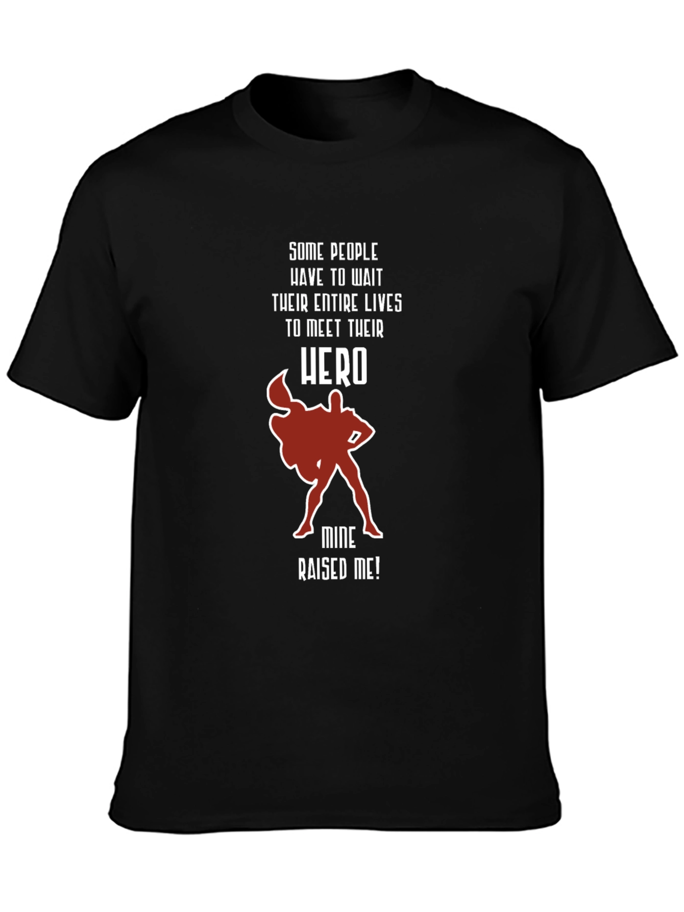 My Hero Raised Me T-Shirt