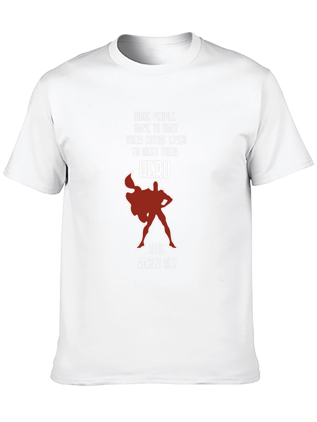 My Hero Raised Me T-Shirt