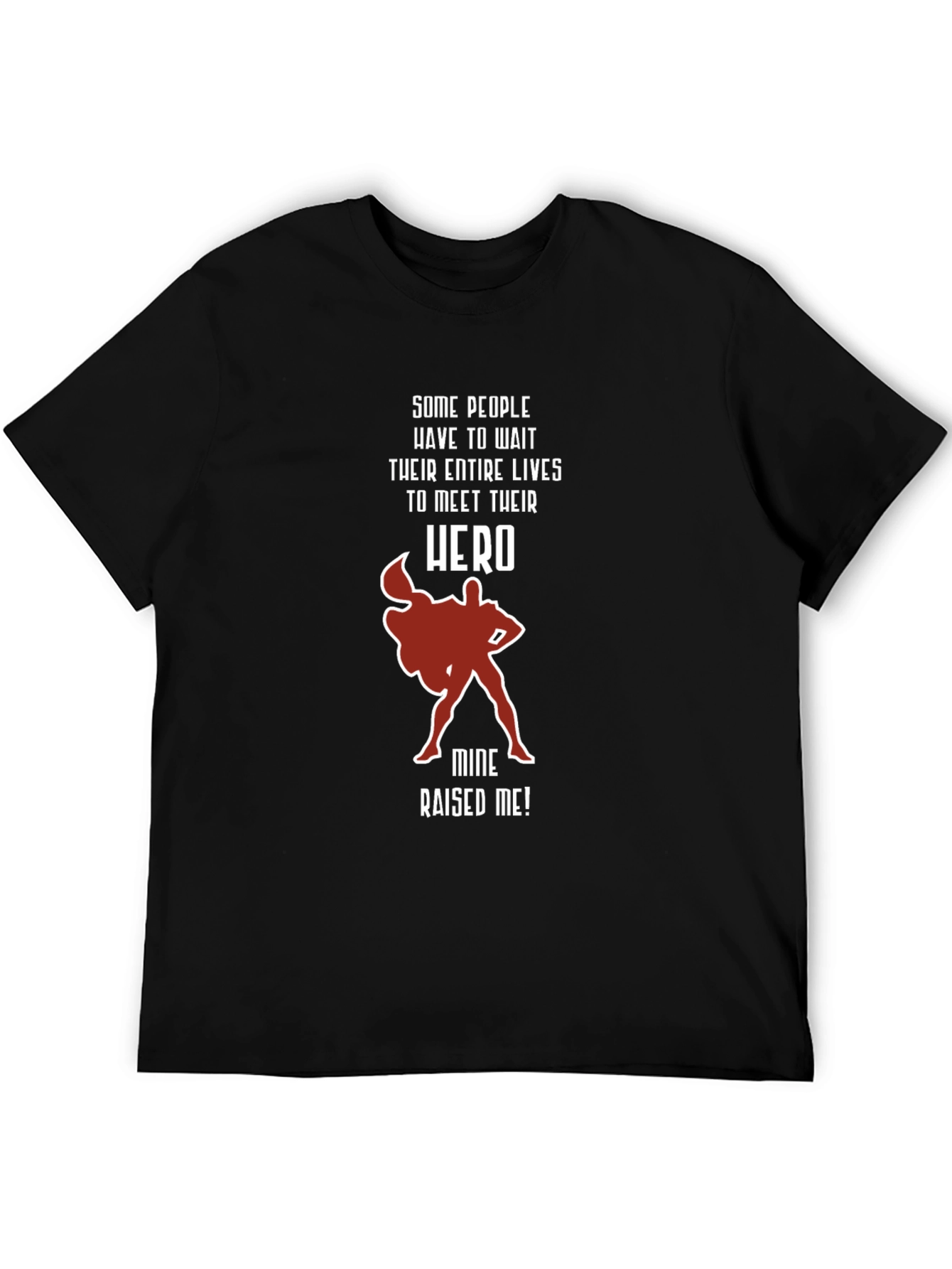 My Hero Raised Me T-Shirt