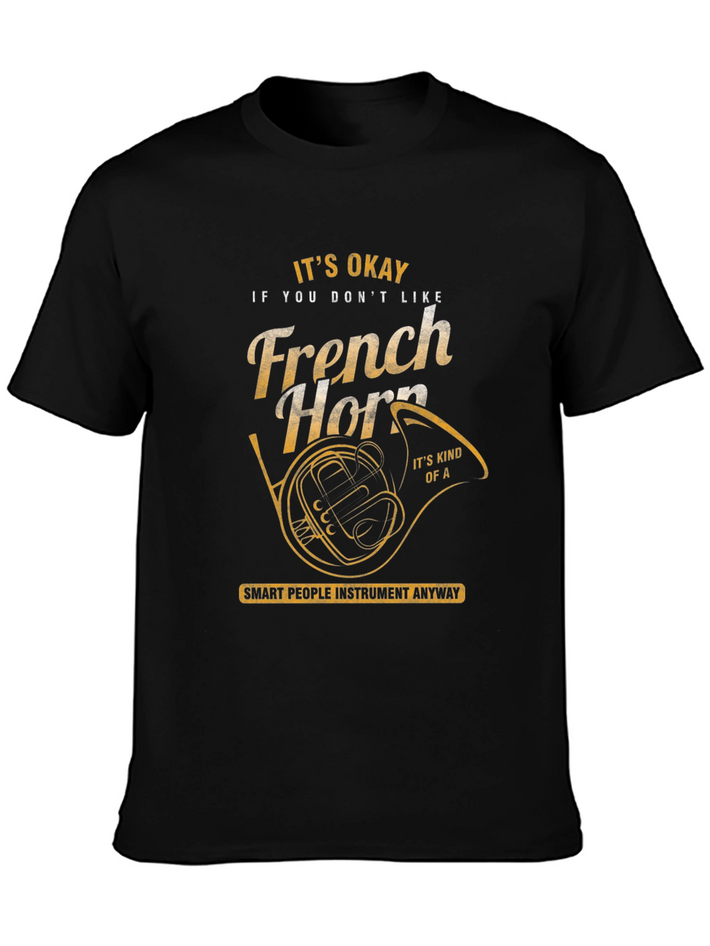 Funny French Horn T-Shirt - Musician Gift