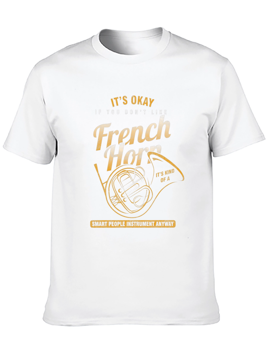 Funny French Horn T-Shirt - Musician Gift