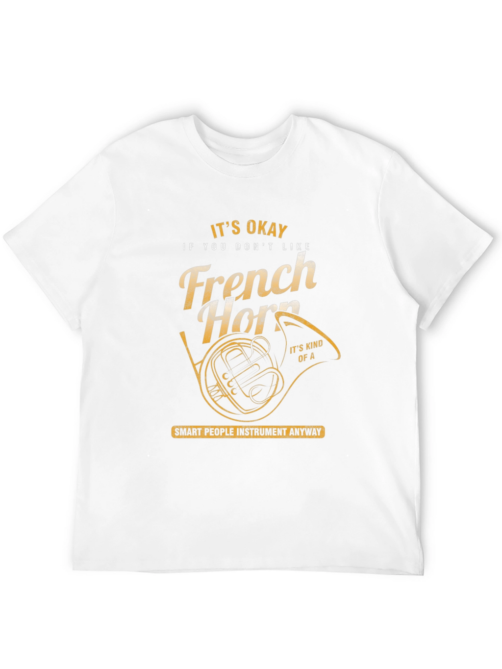 Funny French Horn T-Shirt - Musician Gift
