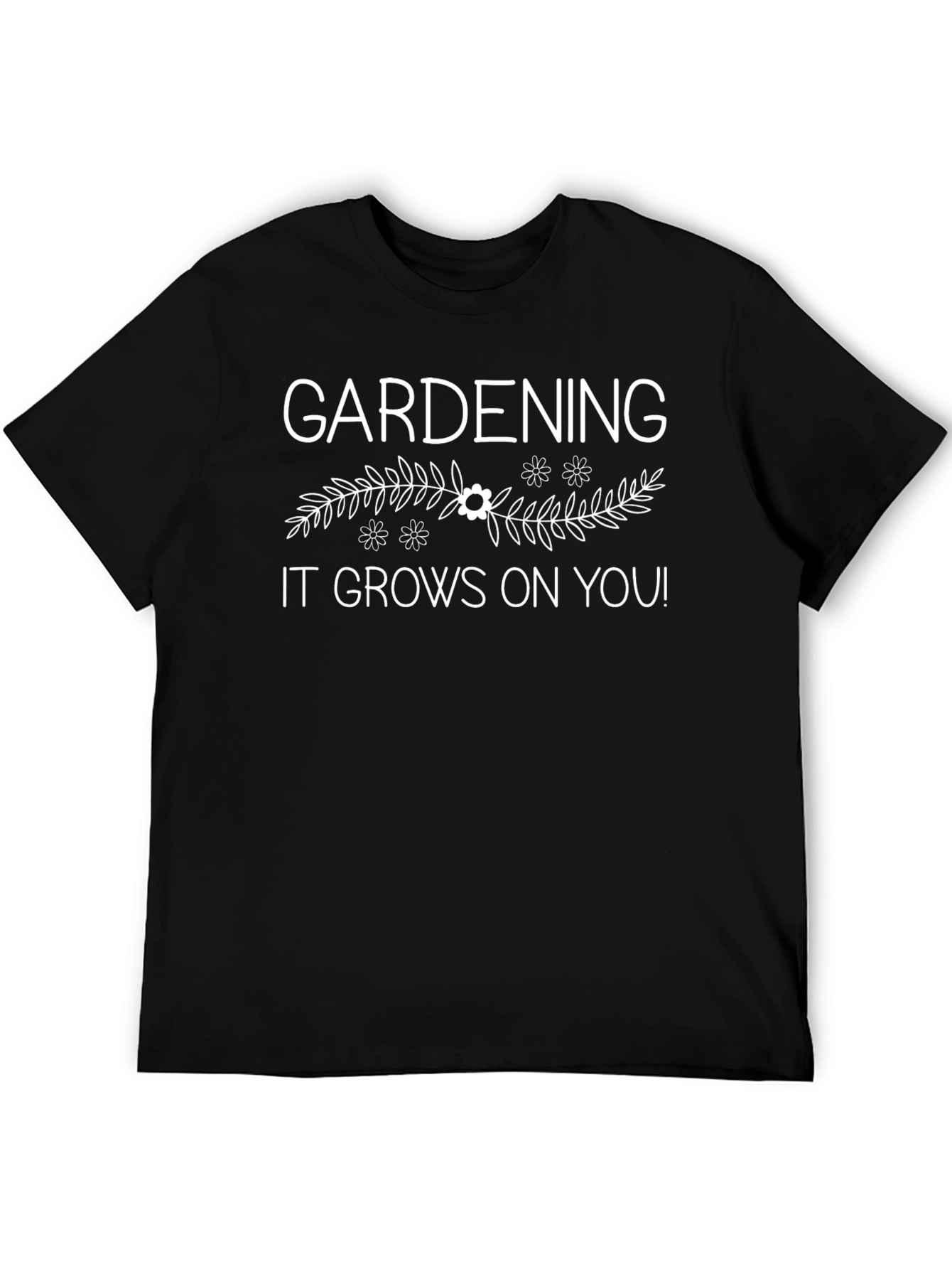 Gardening Humor T-Shirt - It Grows On You!