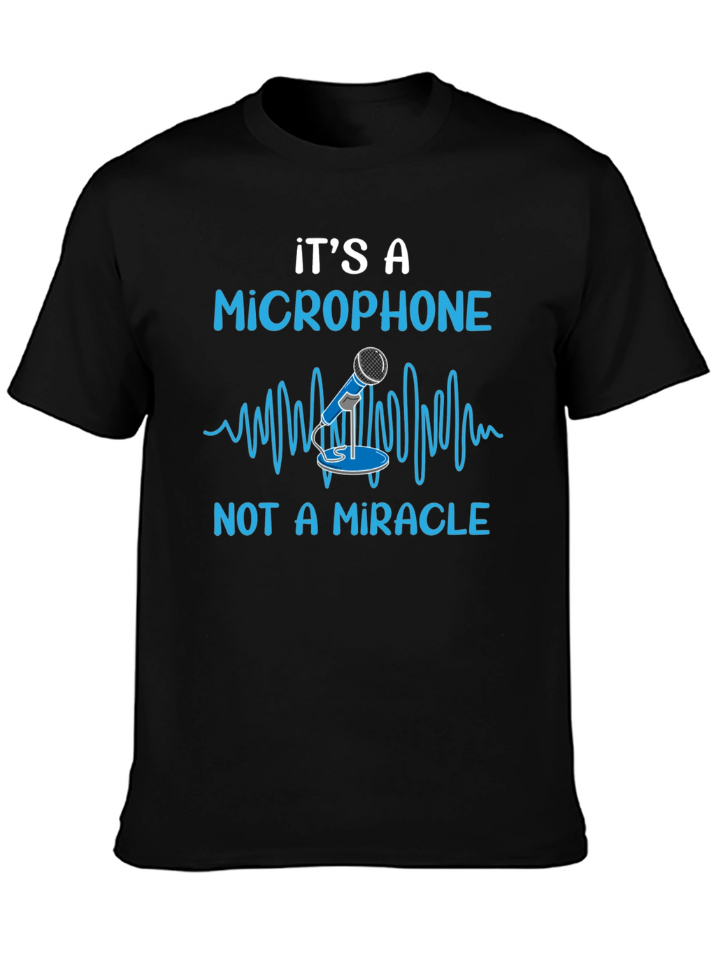 Its A Microphone T-Shirt
