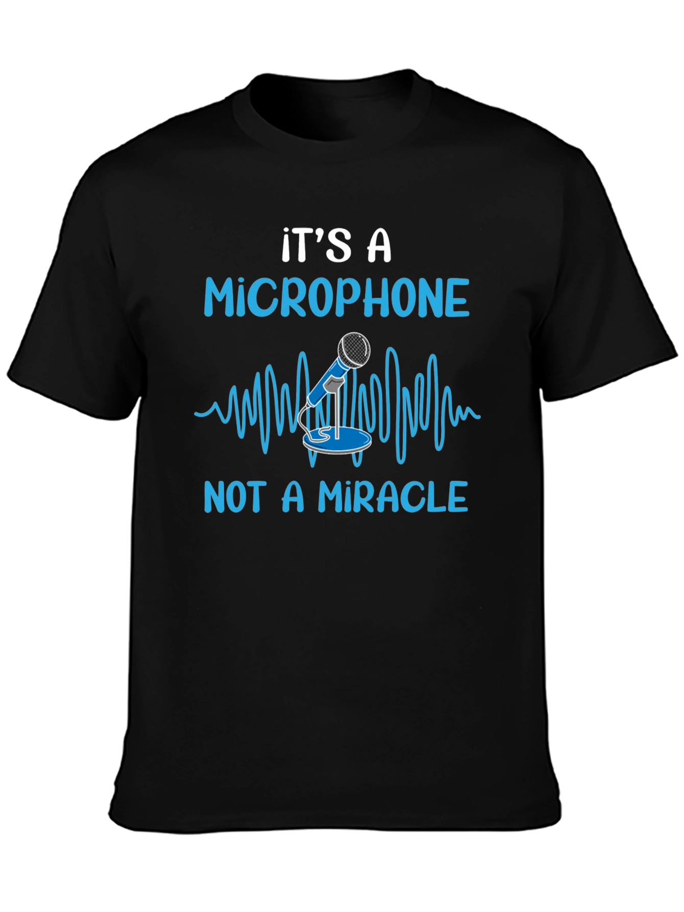 Its A Microphone T-Shirt