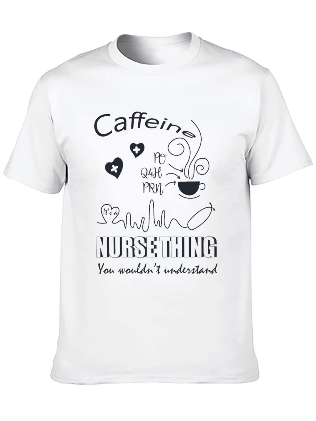 Nurse Caffeine T-Shirt - You Wouldnt Understand