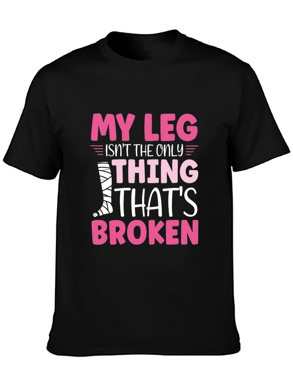 My Leg Is Broken Funny T-Shirt