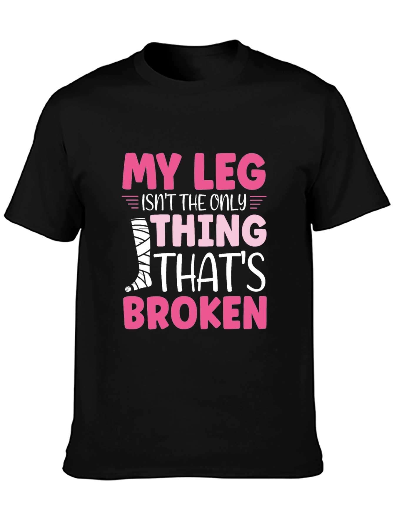 My Leg Is Broken Funny T-Shirt