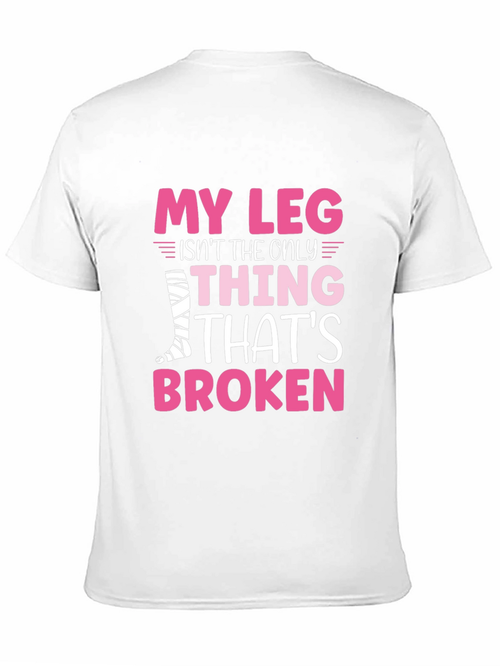My Leg Is Broken Funny T-Shirt