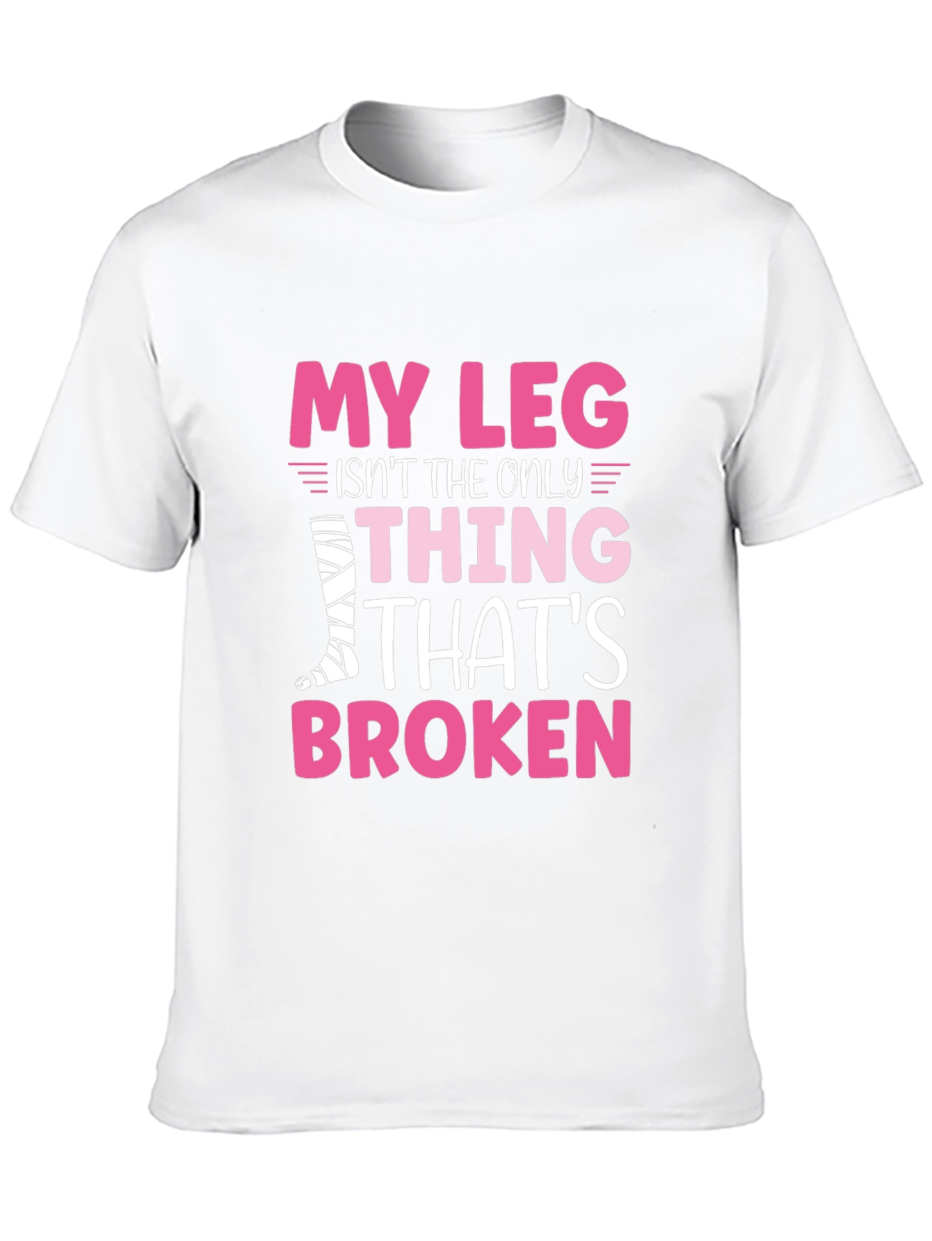 My Leg Is Broken Funny T-Shirt