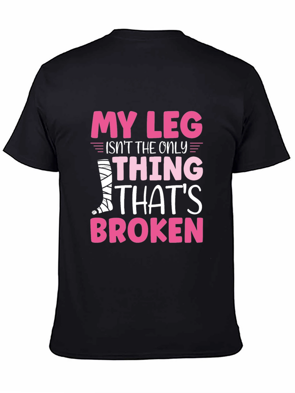 My Leg Is Broken Funny T-Shirt