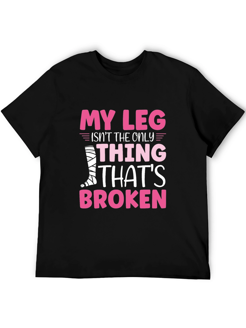 My Leg Is Broken Funny T-Shirt