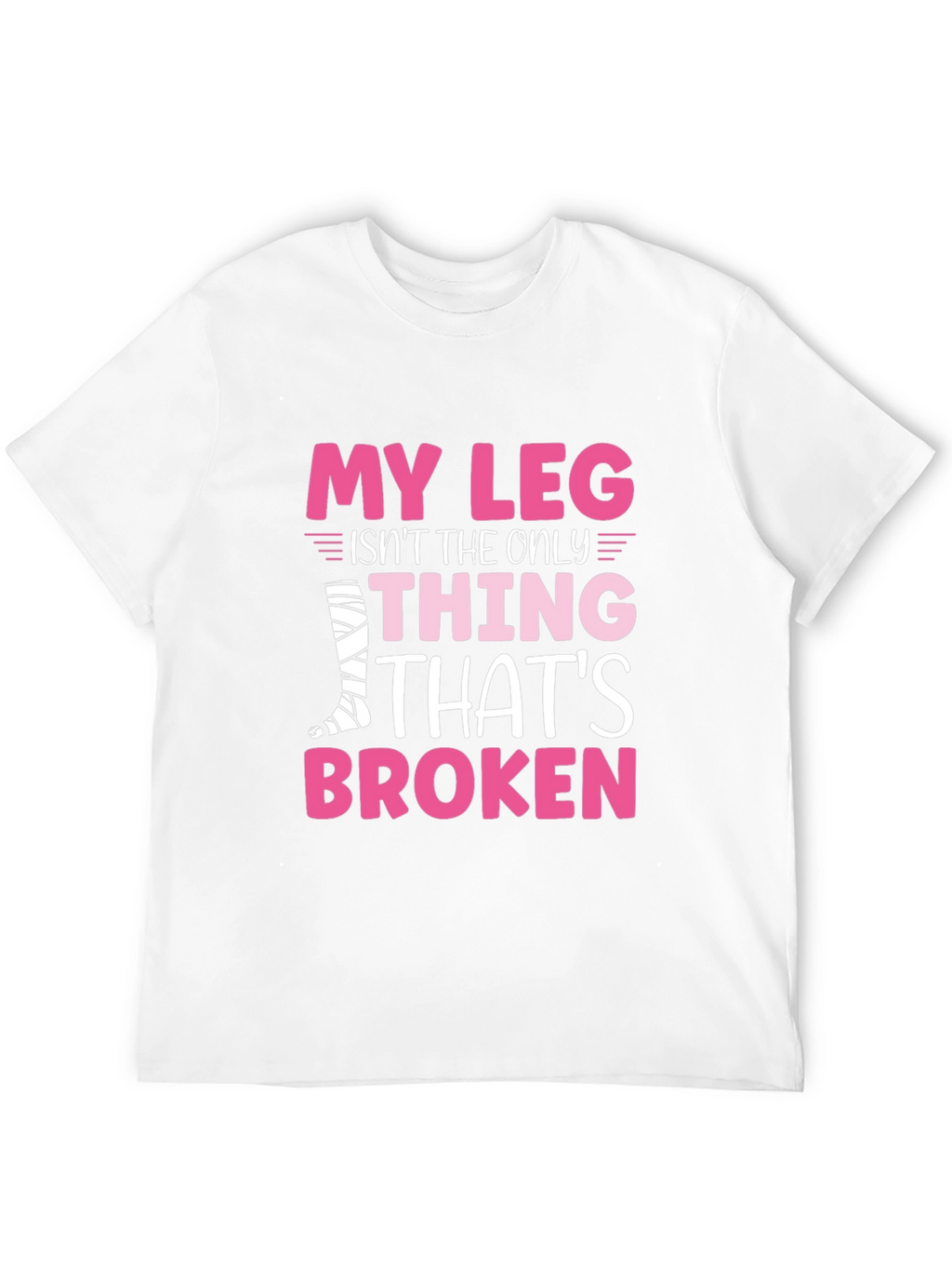 My Leg Is Broken Funny T-Shirt