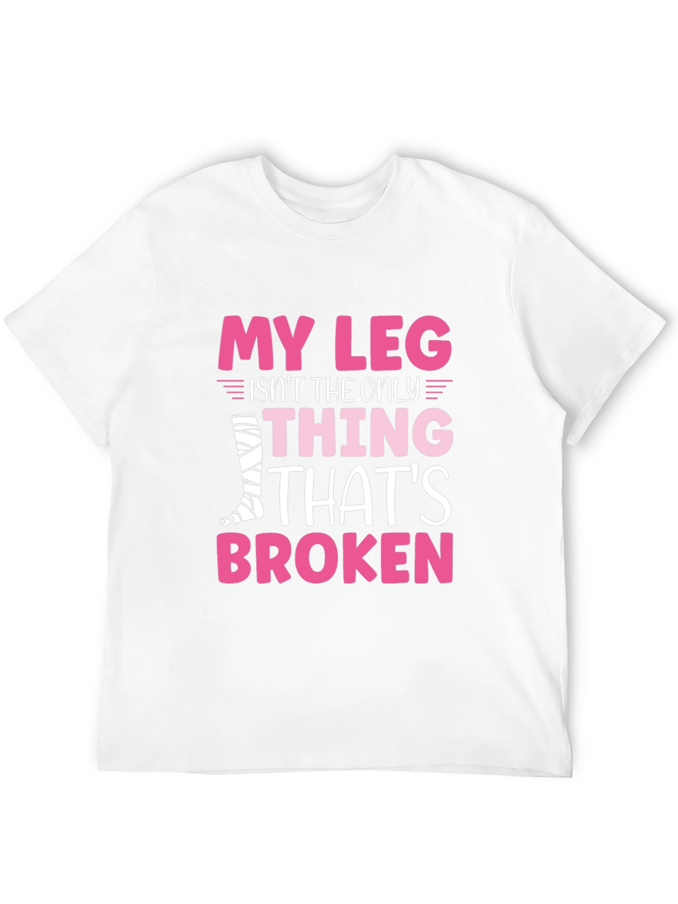 My Leg Is Broken Funny T-Shirt
