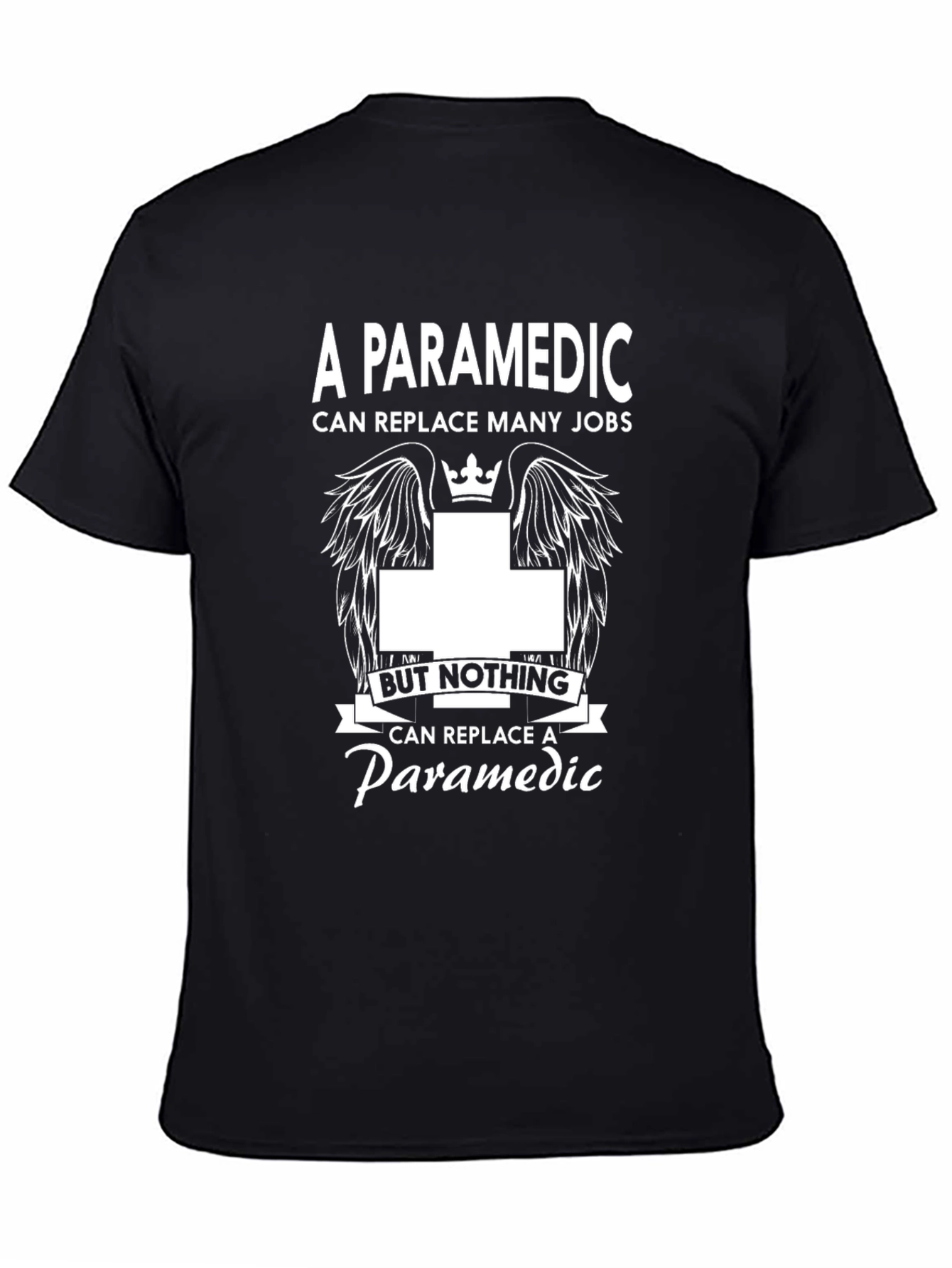 Paramedic T-Shirt: Replace Many Jobs Nothing Replaces Paramedic