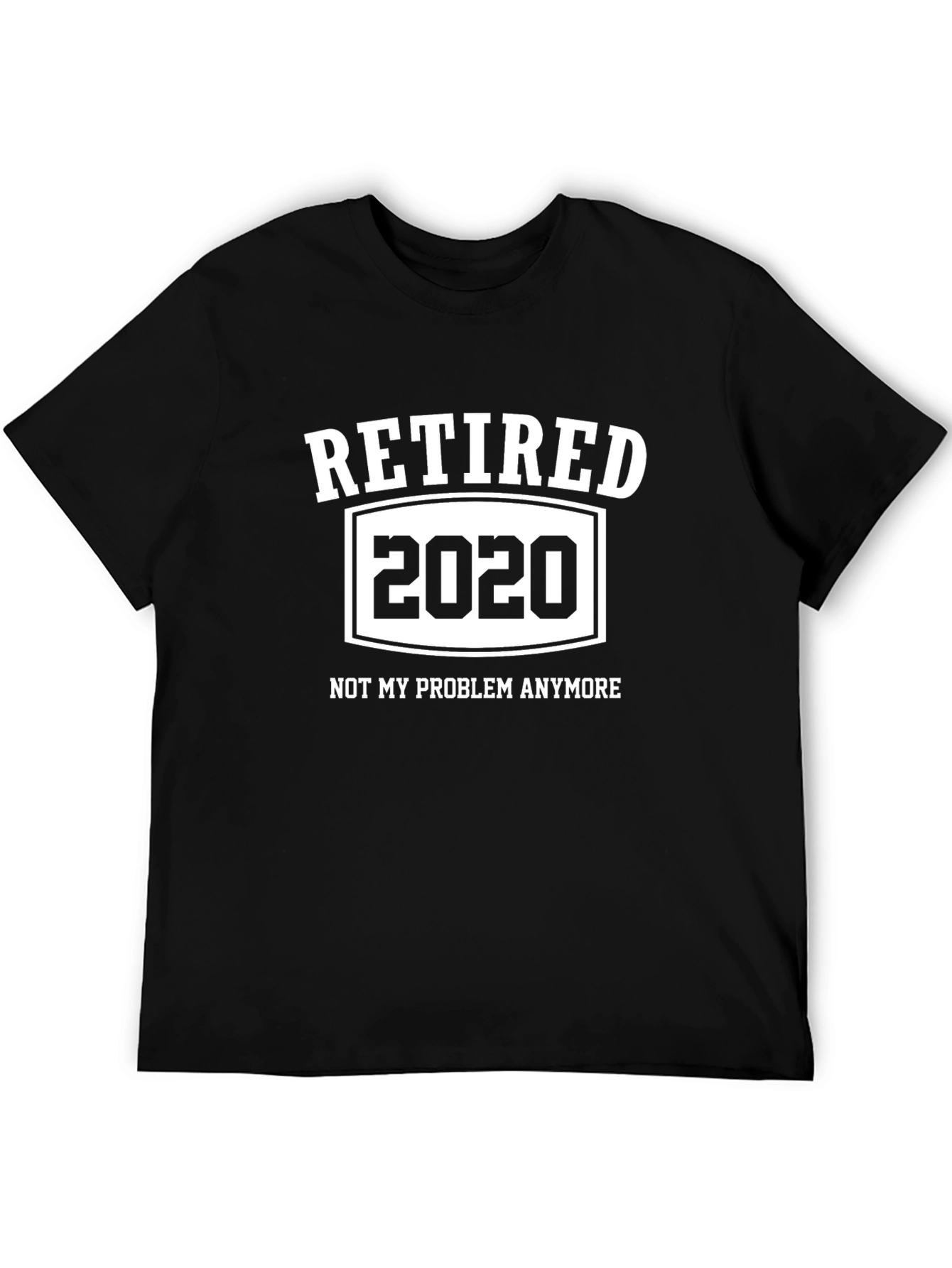 Retired 2020 T-Shirt - Not My Problem Anymore Funny Tee