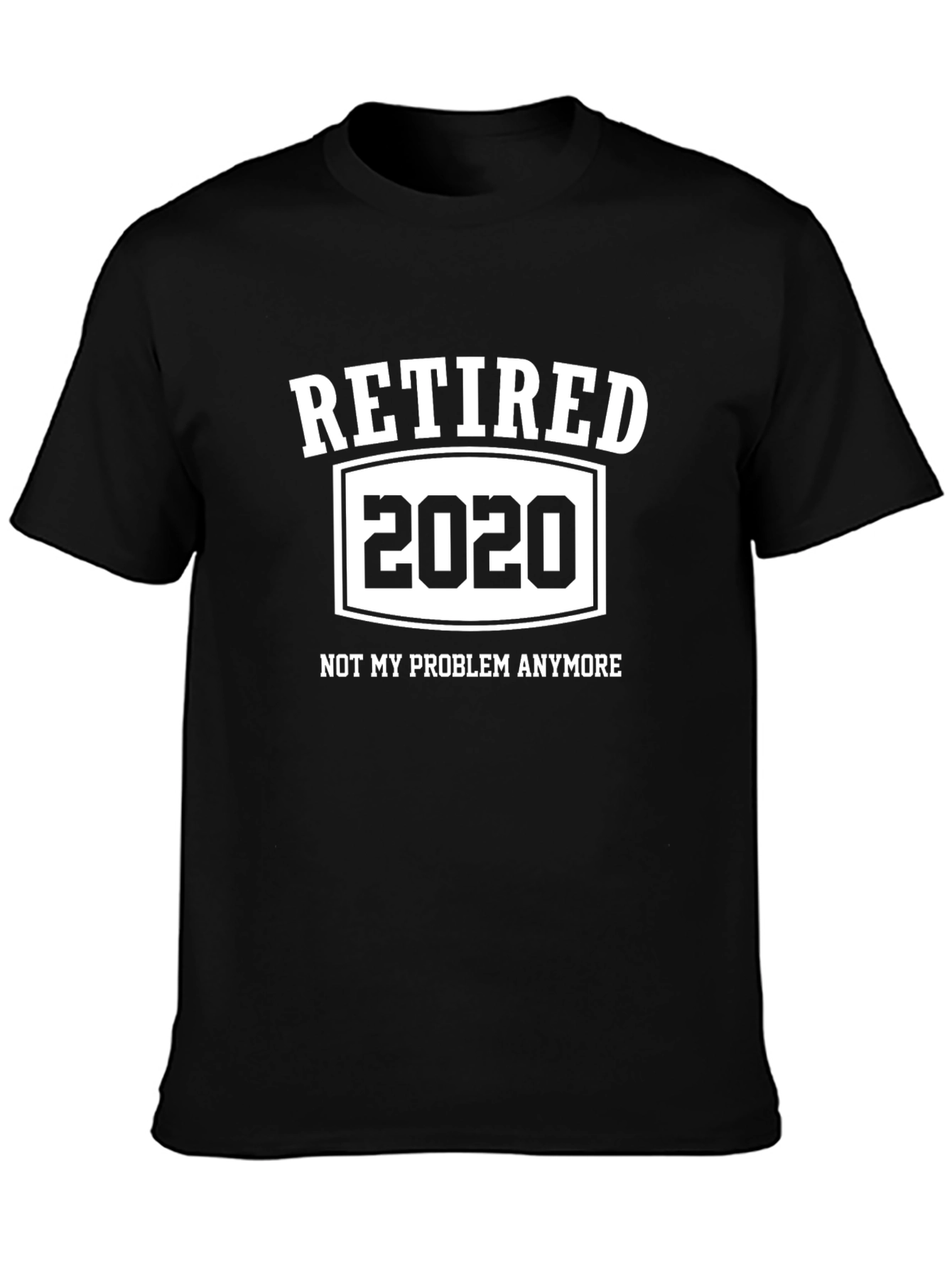 Retired 2020 T-Shirt - Not My Problem Anymore Funny Tee