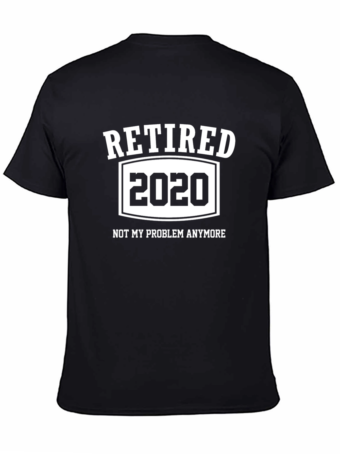 Retired 2020 T-Shirt - Not My Problem Anymore Funny Tee