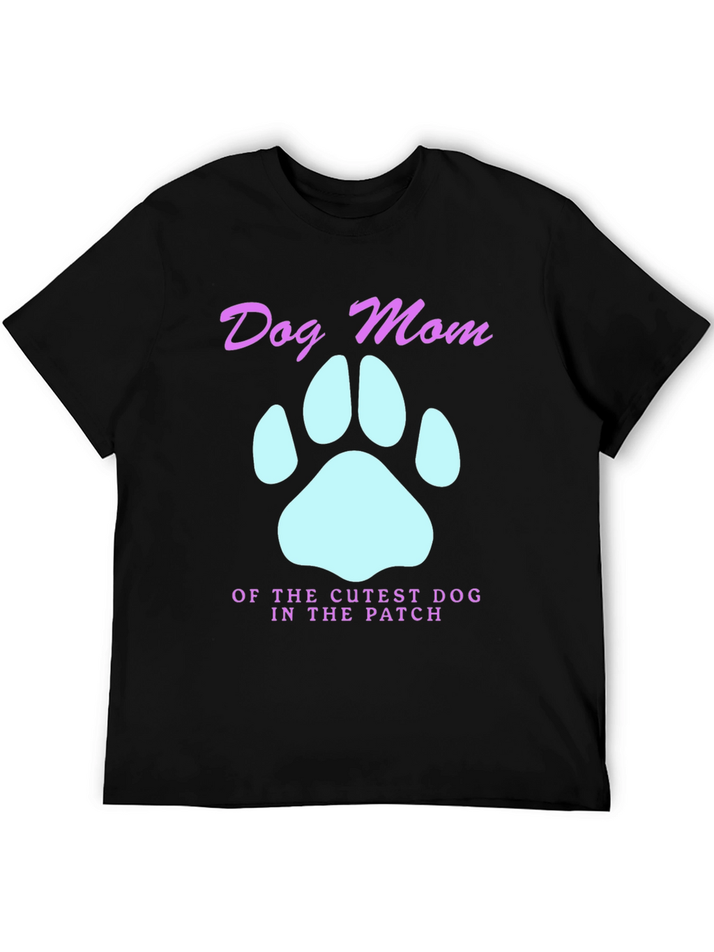 Dog Mom T-Shirt - Cutest Dog in the Patch