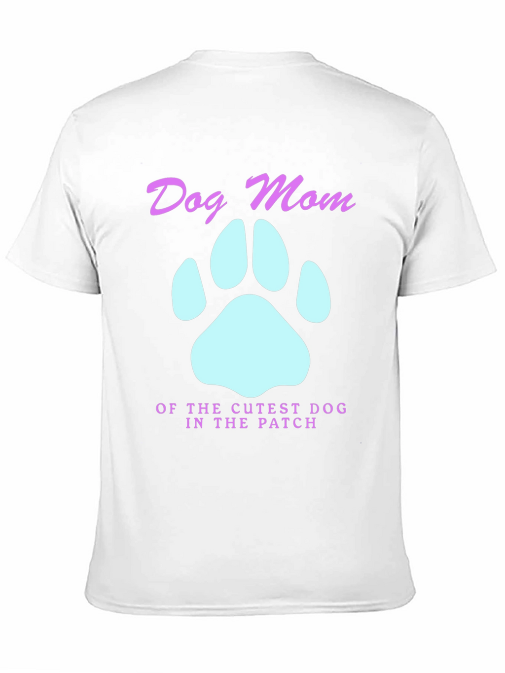 Dog Mom T-Shirt - Cutest Dog in the Patch