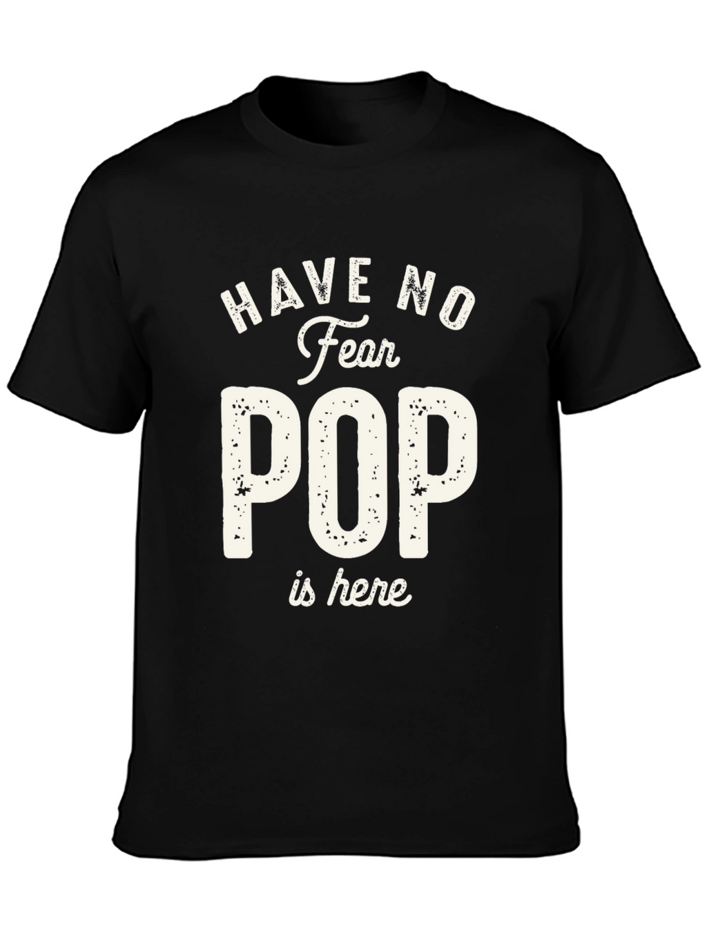 Have No Fear Pop is Here T-Shirt