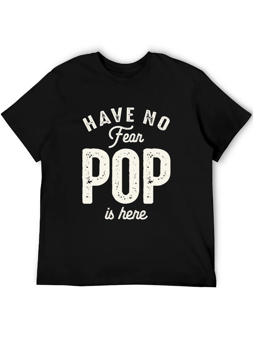Have No Fear Pop is Here T-Shirt