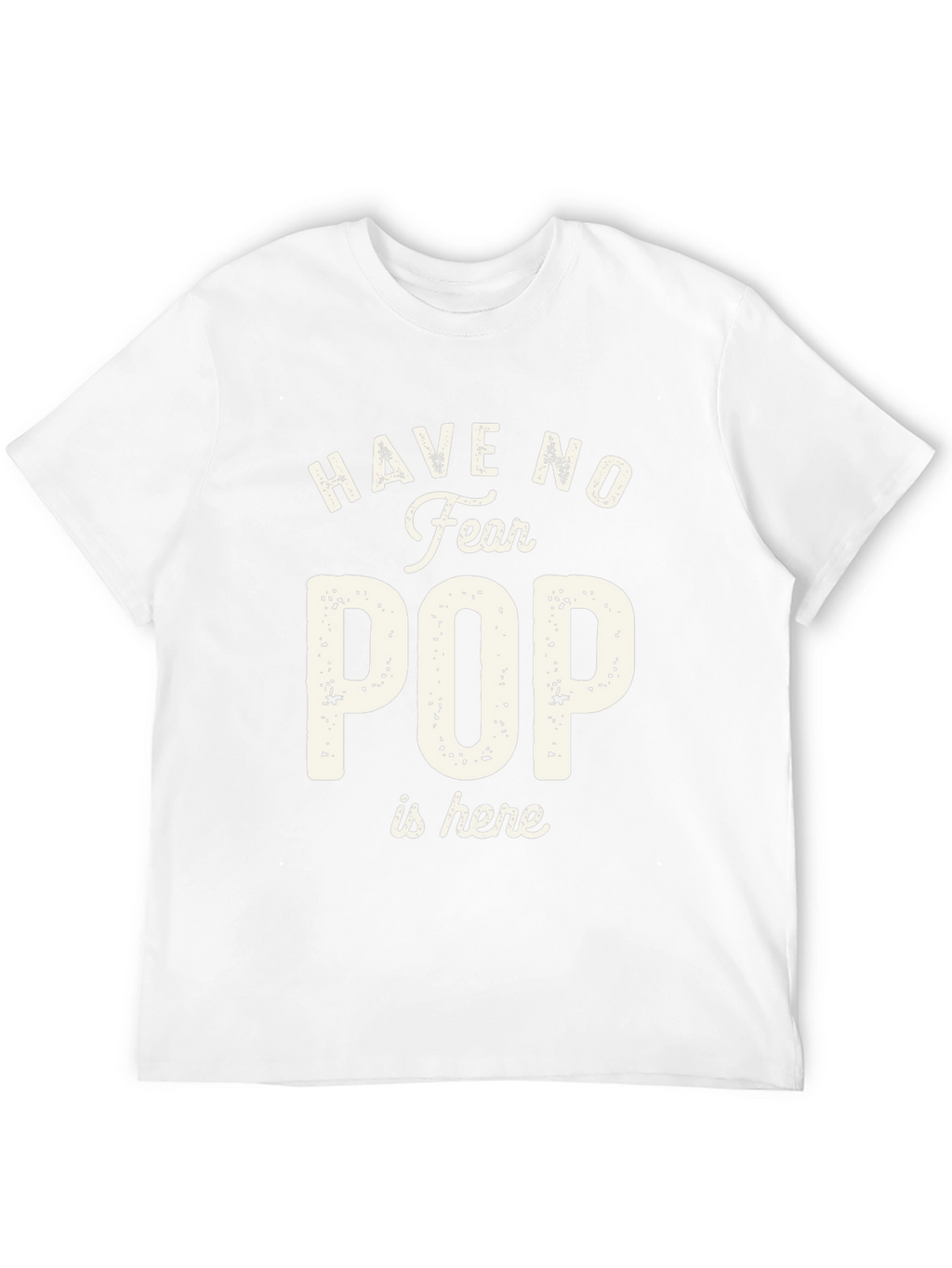 Have No Fear Pop is Here T-Shirt