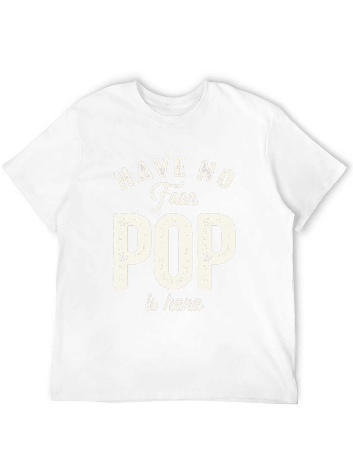 Have No Fear Pop is Here T-Shirt
