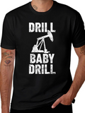 Drill Baby Drill Graphic T-Shirt