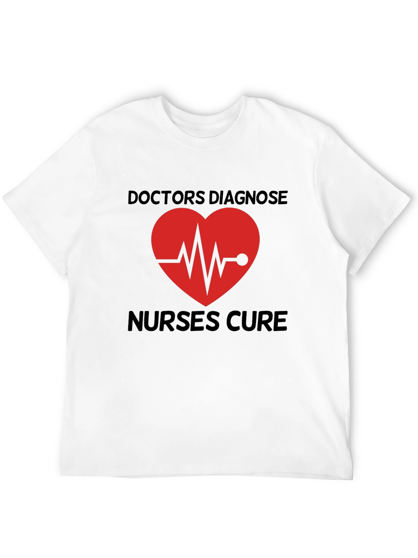 Doctors Diagnose Nurses Cure Graphic Tee