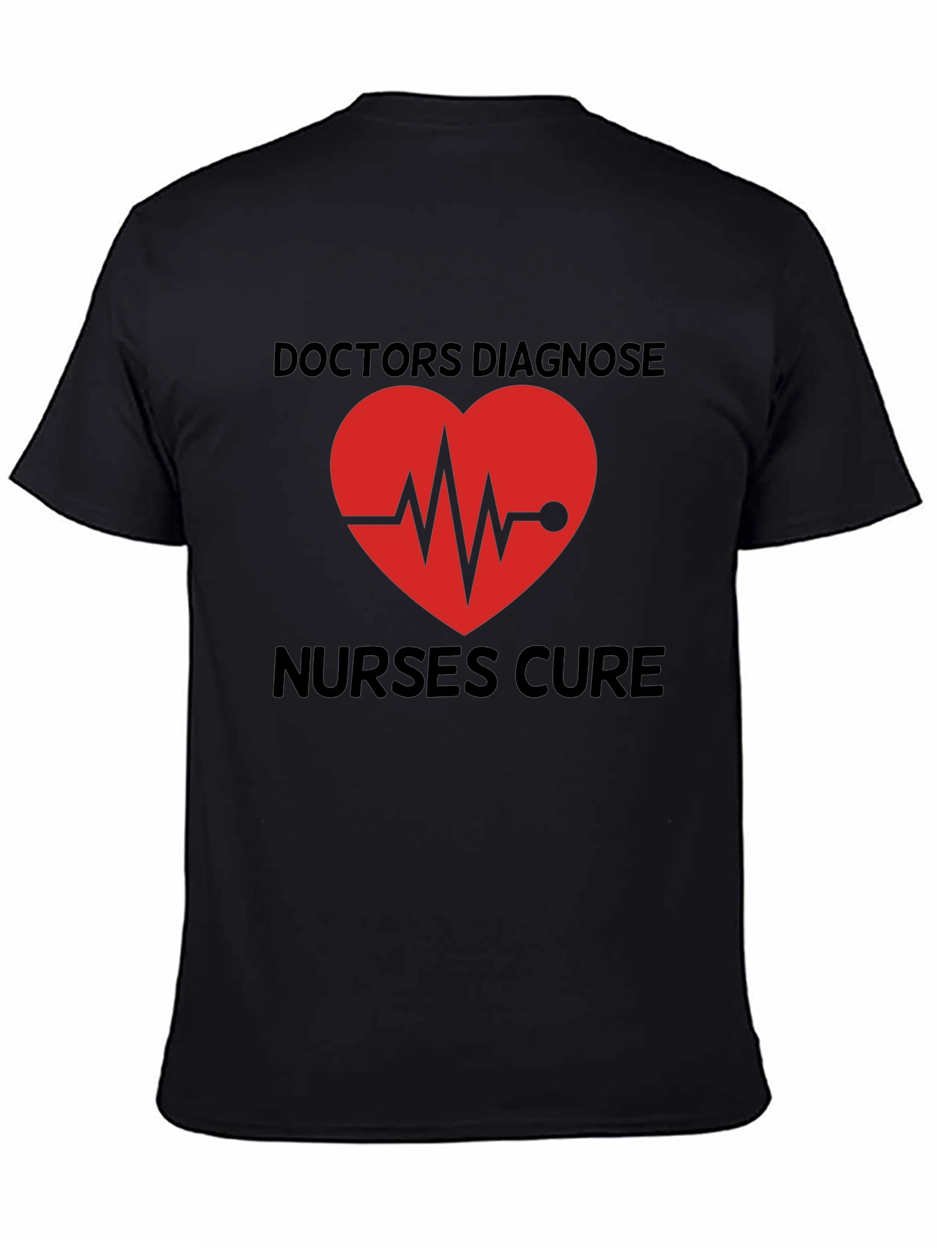 Doctors Diagnose Nurses Cure Graphic Tee