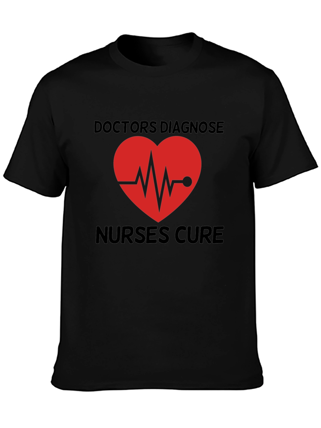 Doctors Diagnose Nurses Cure Graphic Tee