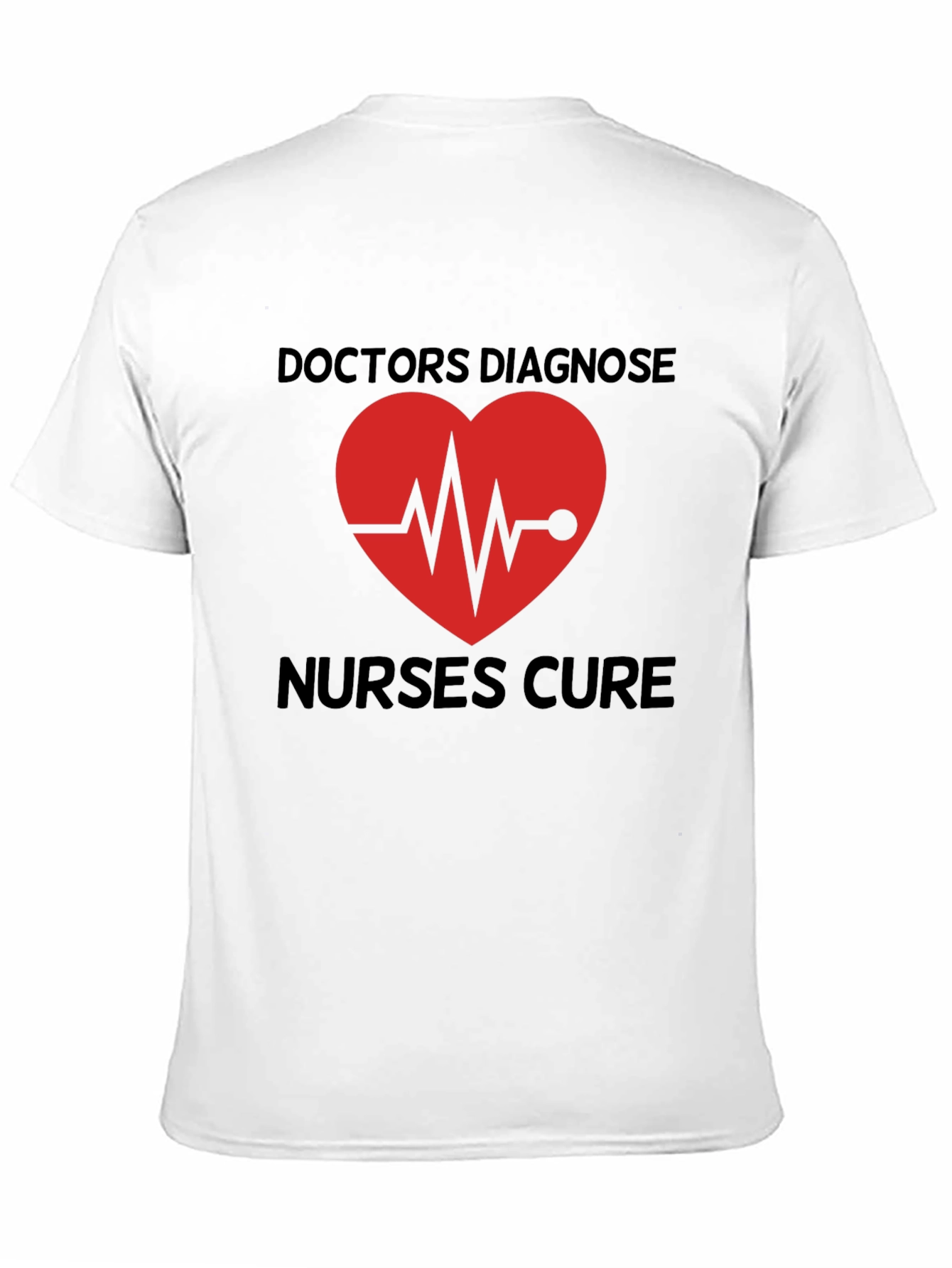 Doctors Diagnose Nurses Cure Graphic Tee