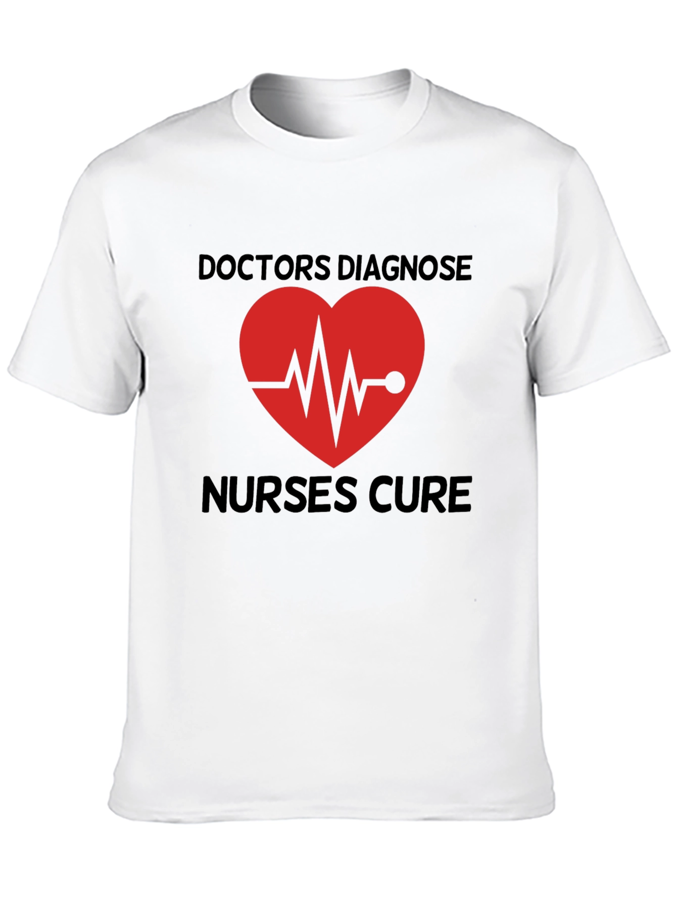 Doctors Diagnose Nurses Cure Graphic Tee