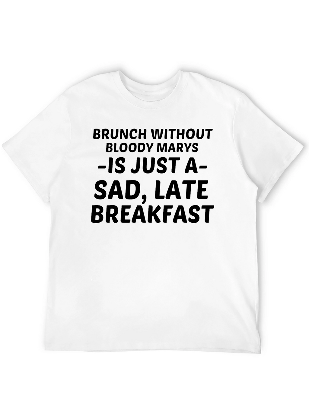 Brunch Without Bloody Marys Funny T-Shirt