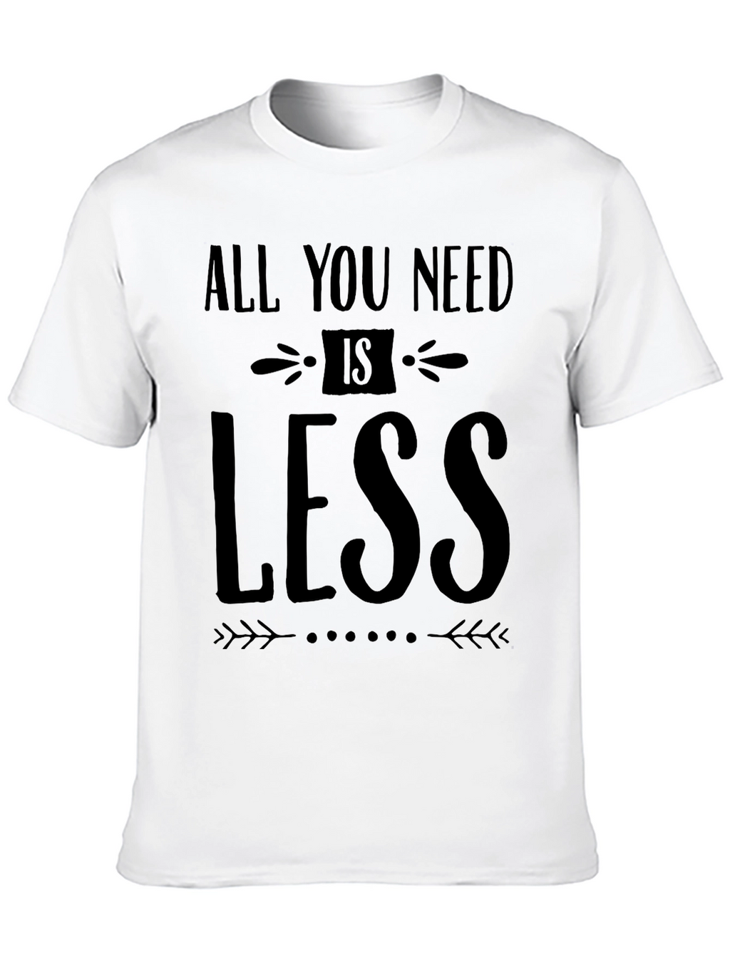 All You Need Is Less - Black Graphic T-Shirt