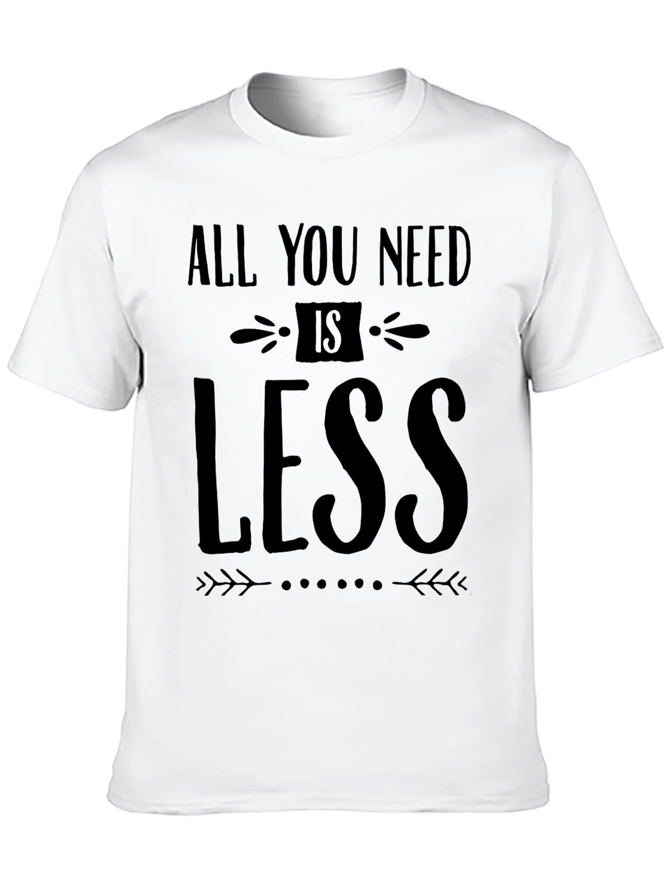 All You Need Is Less - Black Graphic T-Shirt