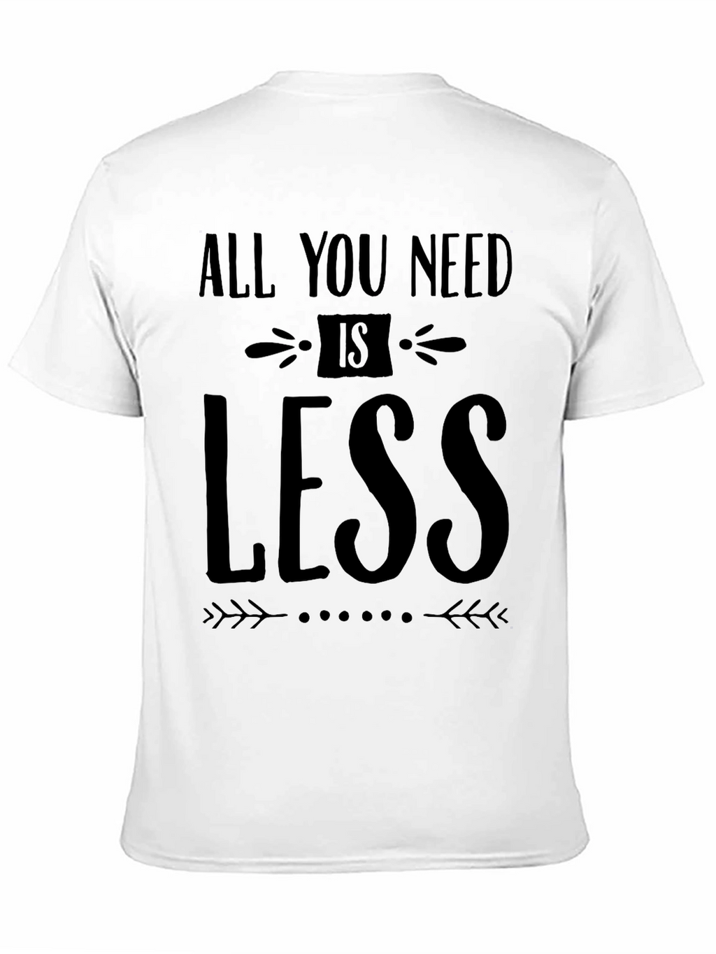 All You Need Is Less - Black Graphic T-Shirt