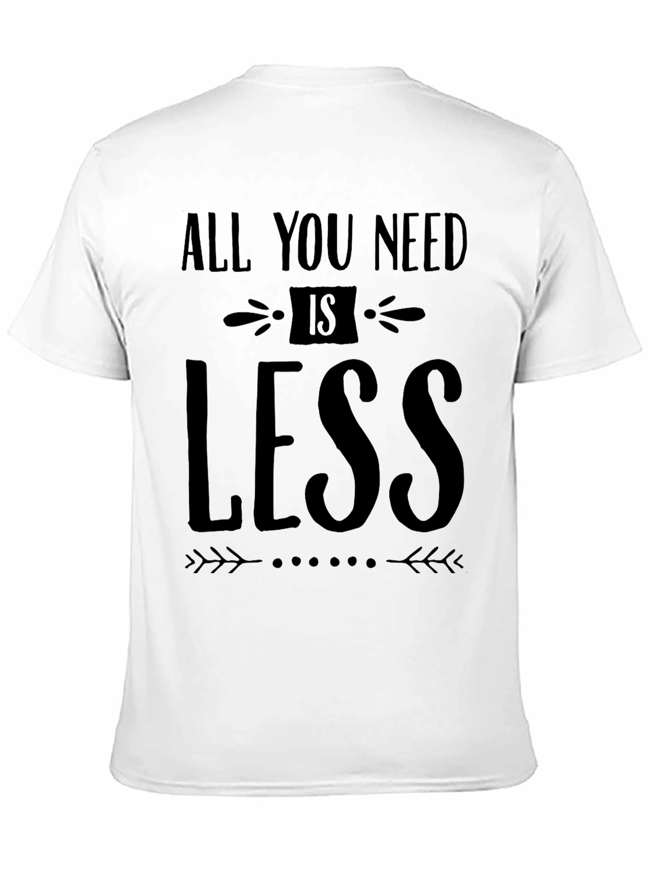 All You Need Is Less - Black Graphic T-Shirt