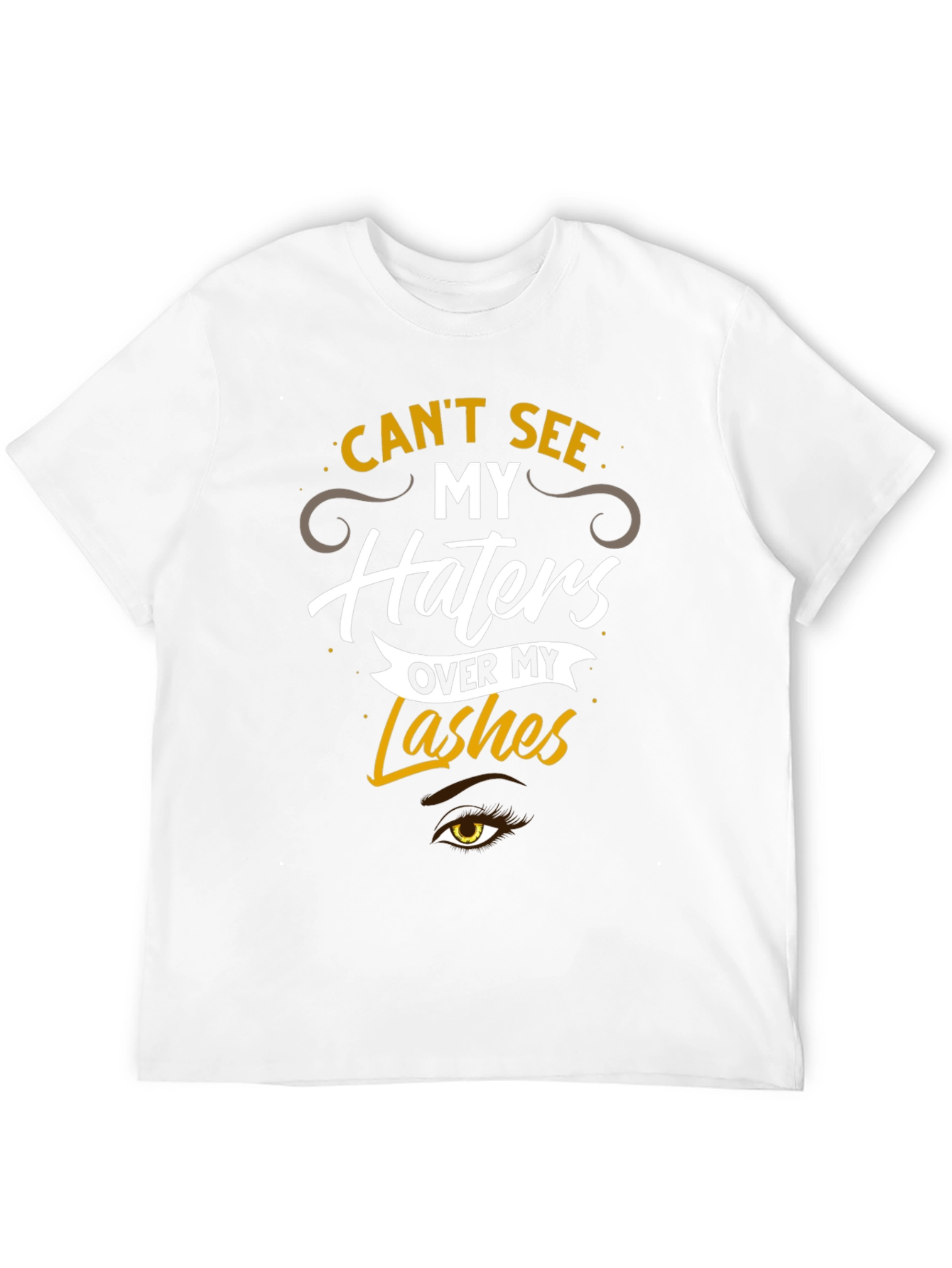 Cant See My Haters Over My Lashes T-Shirt