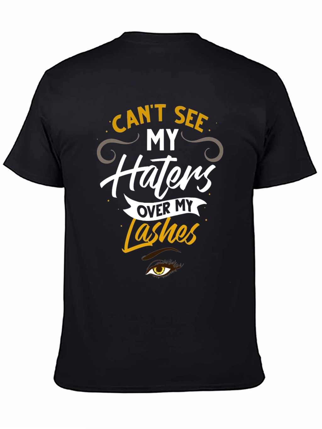 Cant See My Haters Over My Lashes T-Shirt